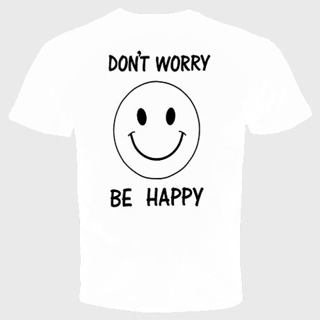 dont worry be happy T shirt FUNNY COOL HUMOR  